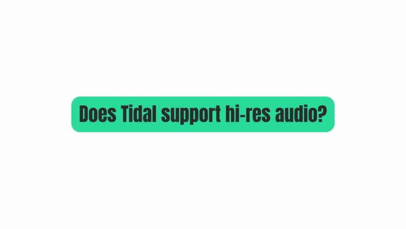 Does Tidal support hi-res audio?