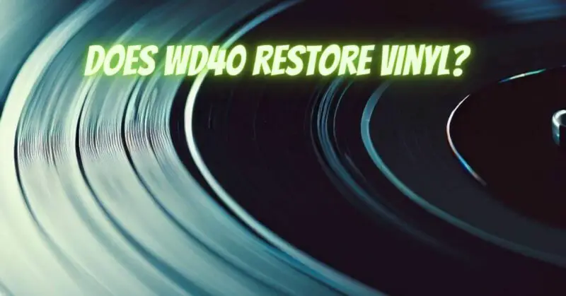 Does WD40 restore vinyl?