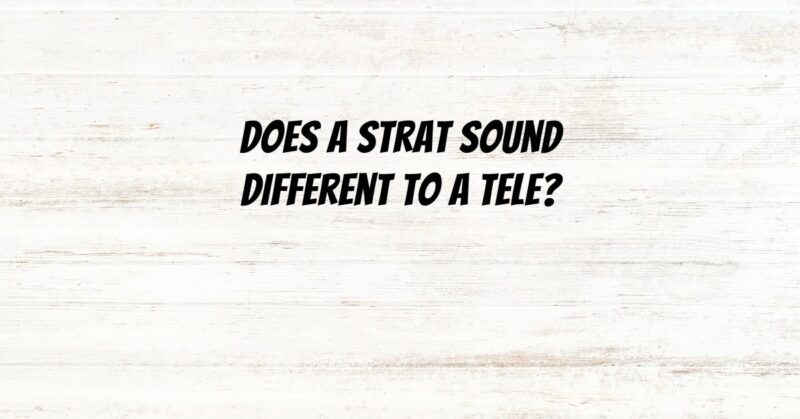 Does a Strat sound different to a Tele?