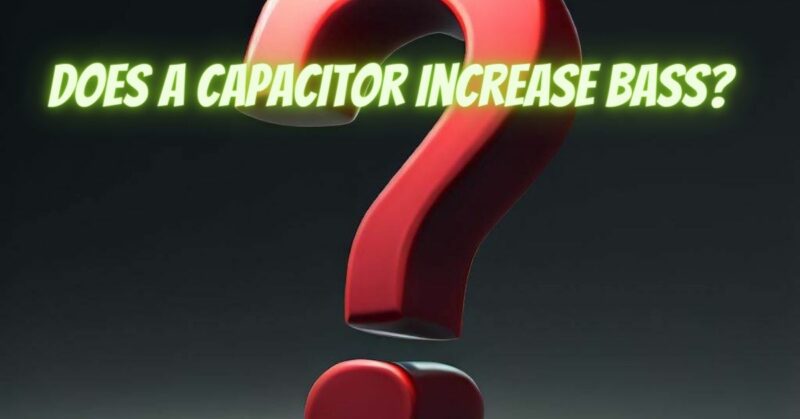 Does a capacitor increase bass?