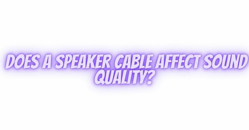 Does a speaker cable affect sound quality?