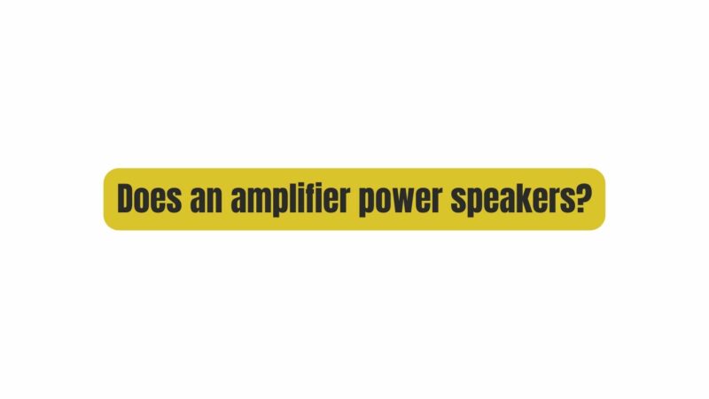 Does an amplifier power speakers?