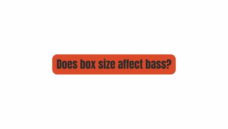 Does box size affect bass?