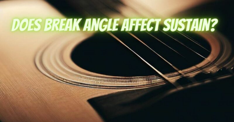 Does break angle affect sustain?