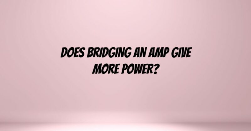 Does bridging an amp give more power?