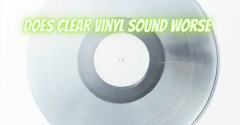 Does clear vinyl sound worse