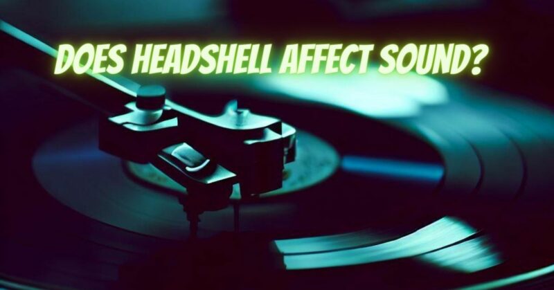 Does headshell affect sound?