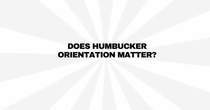 Does humbucker orientation matter?