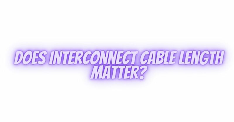 Does interconnect cable length matter?