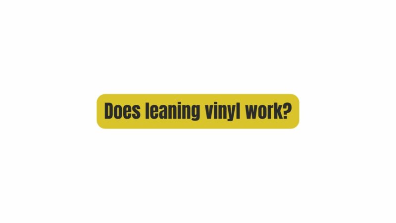 Does leaning vinyl work?