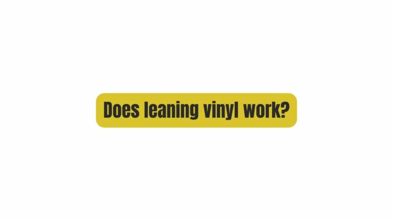 Does leaning vinyl work?