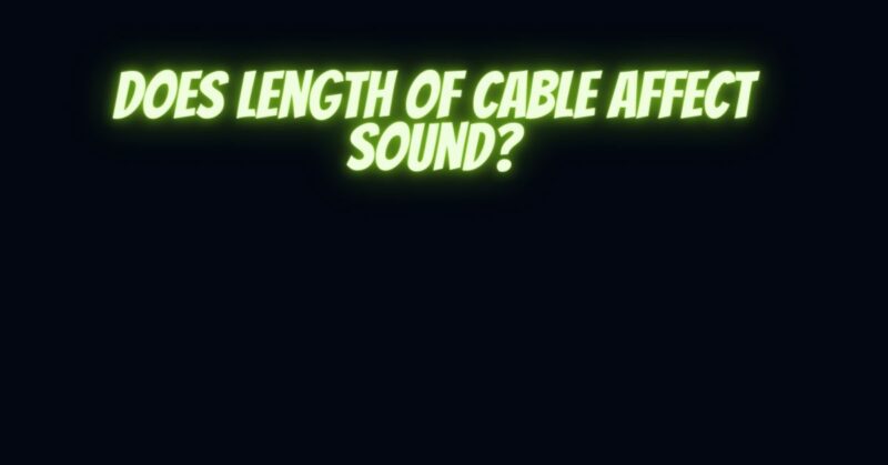 Does length of cable affect sound?