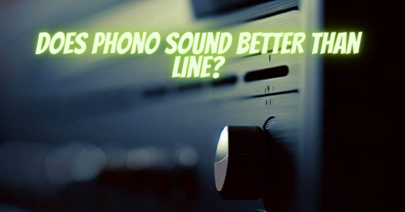 Does phono sound better than line?