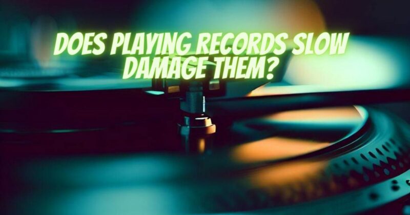 Does playing records slow damage them?