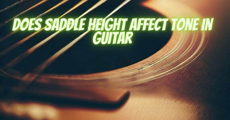 Does saddle height affect tone in guitar
