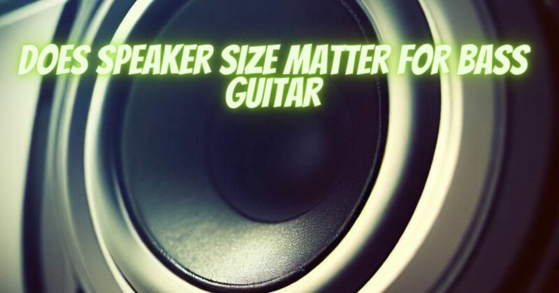 Does speaker size matter for bass guitar