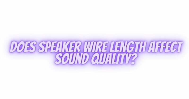 Does speaker wire length affect sound quality?