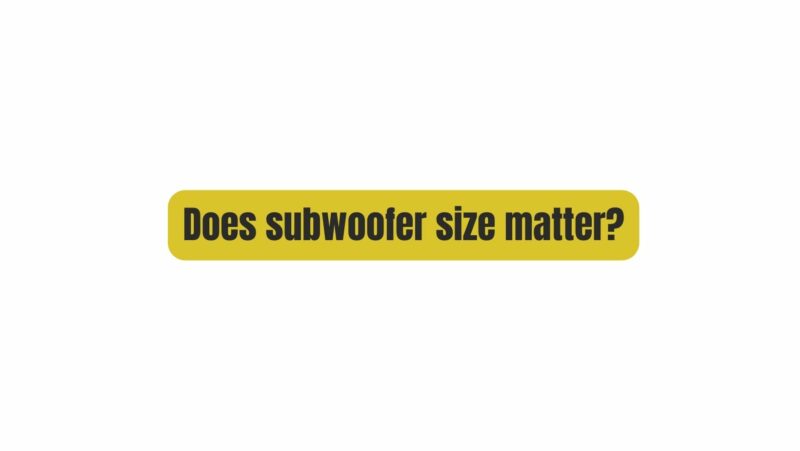 Does subwoofer size matter?