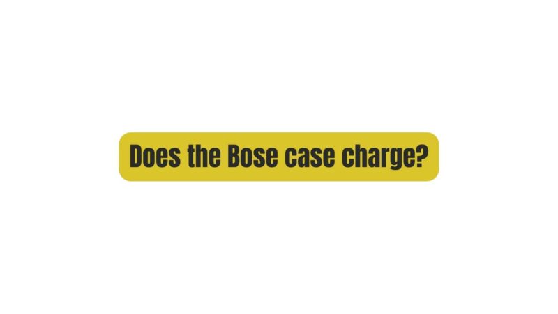 Does the Bose case charge?