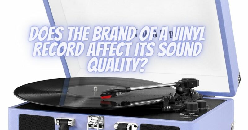Does the Brand of a Vinyl Record Affect Its Sound Quality?