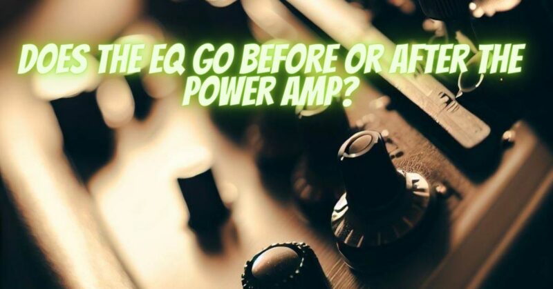 Does the EQ go before or after the power amp?