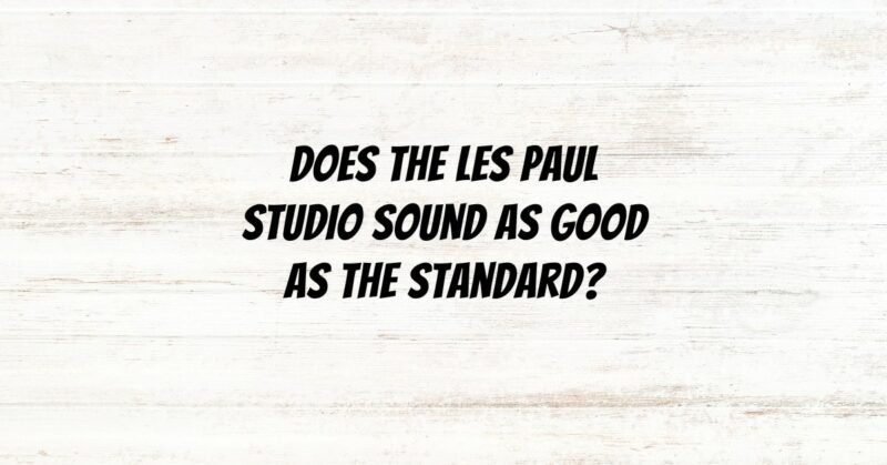 Does the Les Paul Studio sound as good as the standard?
