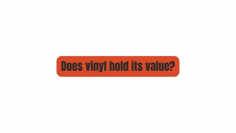 Does vinyl hold its value?
