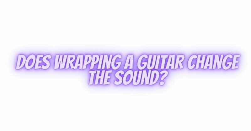 Does wrapping a guitar change the sound?
