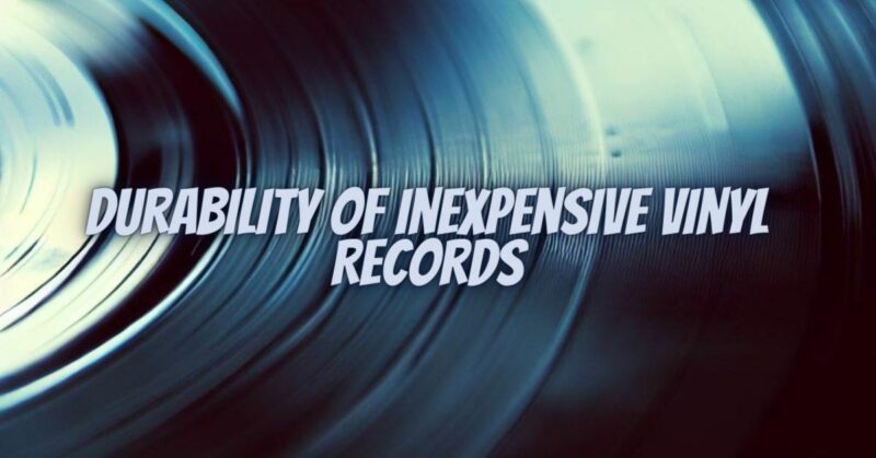Durability of Inexpensive Vinyl Records