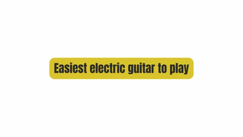 Easiest electric guitar to play