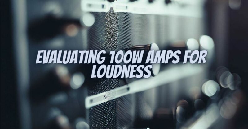 Evaluating 100W Amps for Loudness