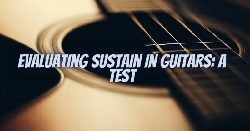 Evaluating Sustain in Guitars: A Test