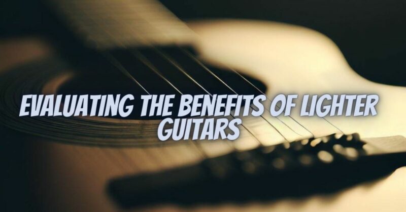 Evaluating the Benefits of Lighter Guitars