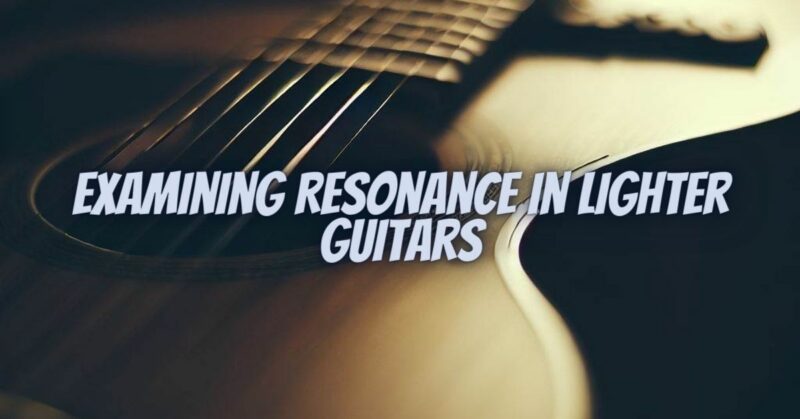 Examining Resonance in Lighter Guitars