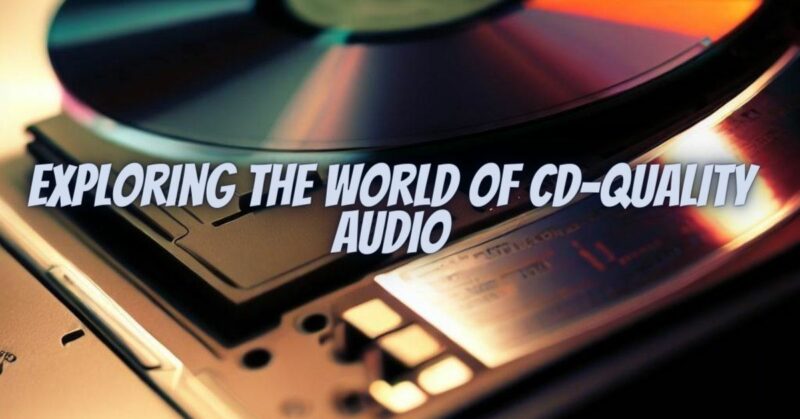 Exploring the World of CD-Quality Audio