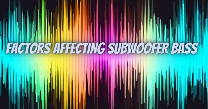 Factors Affecting Subwoofer Bass