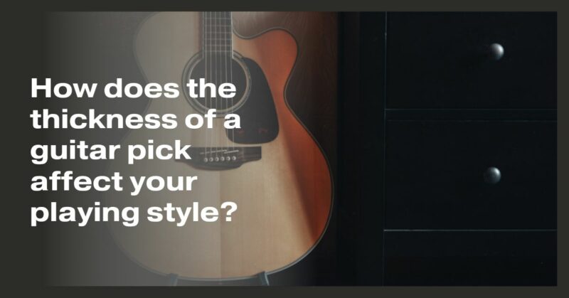 How does the thickness of a guitar pick affect your playing style?