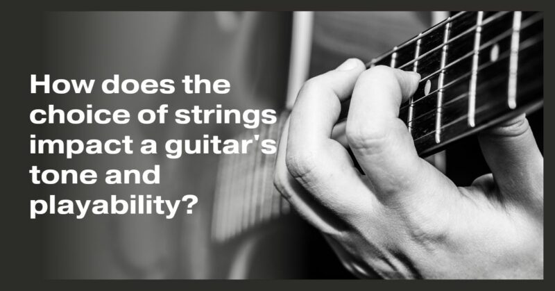 How does the choice of strings impact a guitar's tone and playability?