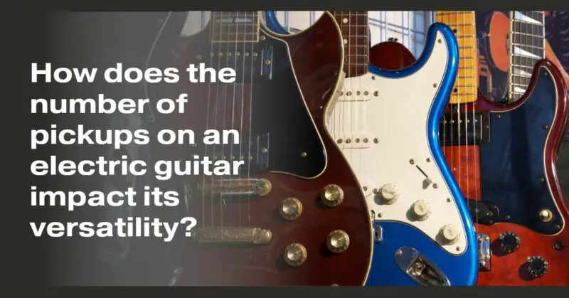 How does the number of pickups on an electric guitar impact its versatility?