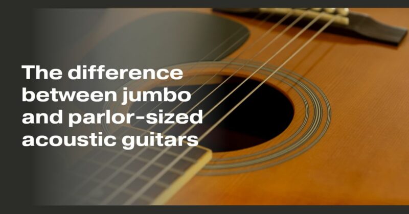 The difference between jumbo and parlor-sized acoustic guitars