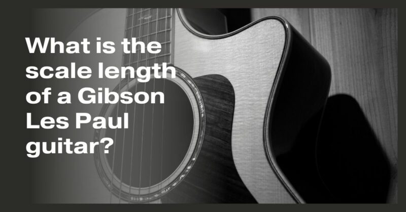 What is the scale length of a Gibson Les Paul guitar?