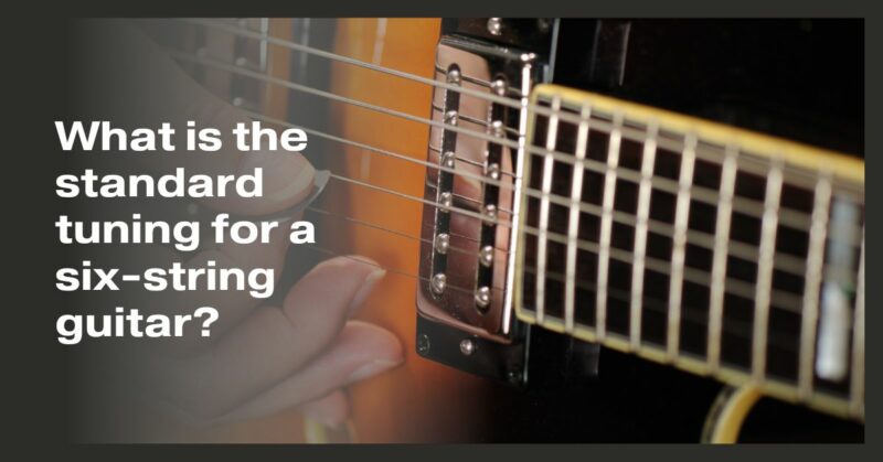 What is the standard tuning for a six-string guitar?