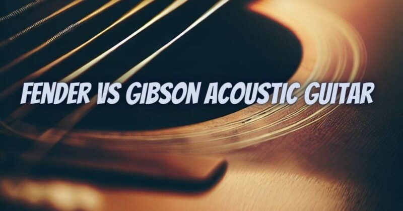 Fender vs Gibson acoustic guitar