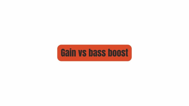 Gain vs bass boost