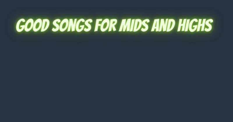 Good songs for mids and highs