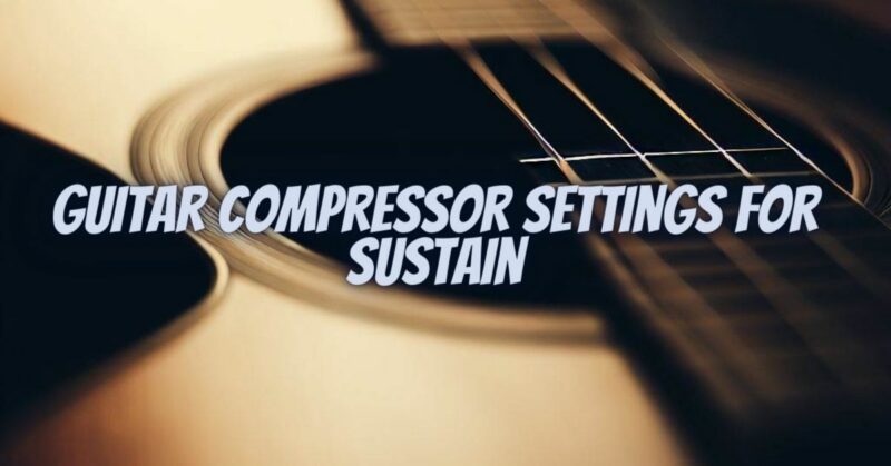 Guitar compressor settings for sustain