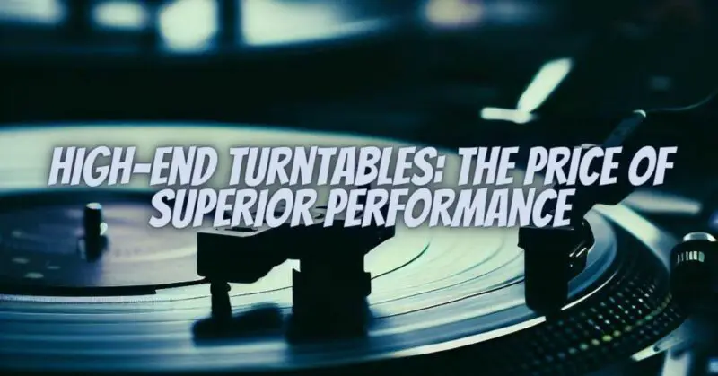 High-End Turntables: The Price of Superior Performance