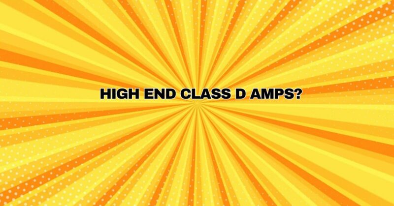 High end Class D amps?