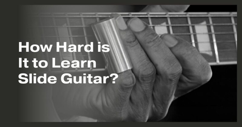How Hard is It to Learn Slide Guitar