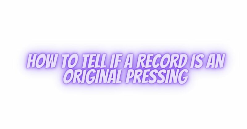 How To Tell If A Record Is An Original Pressing